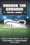 around the grounds football journal: keep a record of all the football grounds you visit! reviews and ratings.