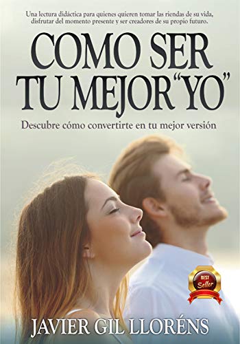 CÓMO SER TU MEJOR 'YO' : Conquista el éxito actuando desde tu mejor versión, con motivación, confianza, superando la ansiedad y elevando tu autoestima. Nº 1 libros gr. DESARROLLO PERSON. Y AUTOAYUDA