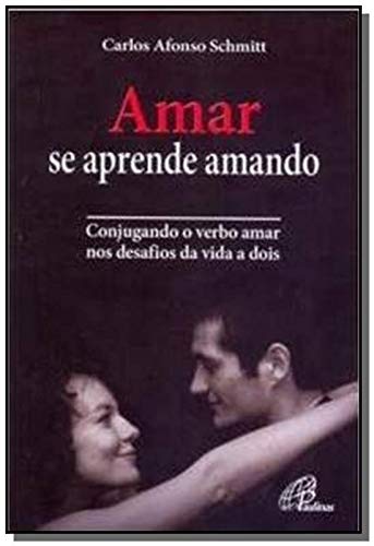 Amar se aprende amando: Conjugando o verbo amar nos desafios da vida a dois