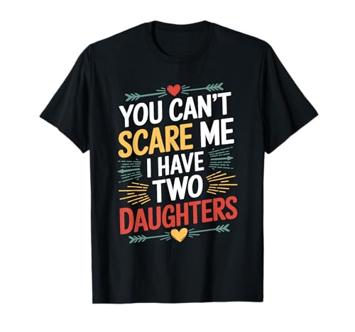 You Can't Scare Me I Have Two Daughters Funny Dad Jokes Men Camiseta