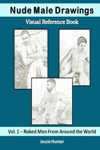 Nude Male Drawings: Visual Reference Book: Naked Men From Around the World (Volume 1)