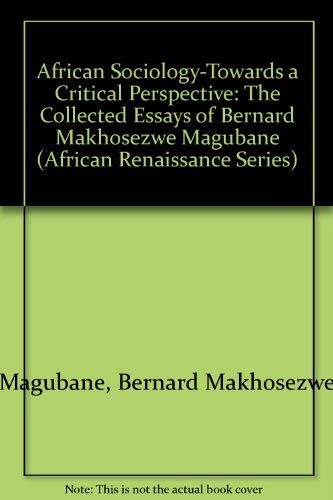 Buy African Sociology: Towards a Critical Perspective : The Selected Essays of Bernard Makhosezwe Magubane (African Renaissance Series) — BookShops.in