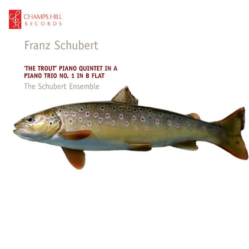 Schubert: 'The Trout' Piano Quintet in A - Piano Trio No. 1 in B Flat ...