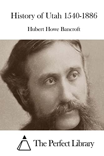 History of Utah 1540-1886 (Perfect Library)