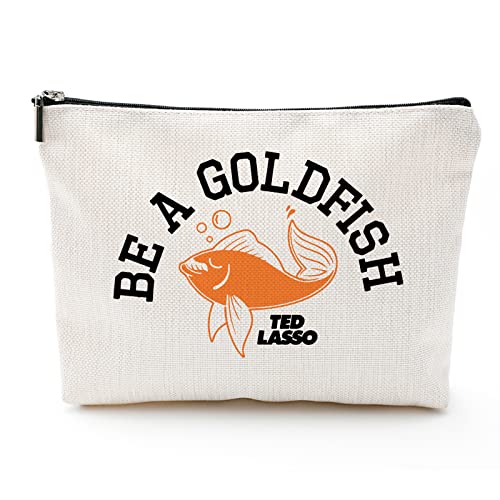 Ted Lasso TV Show Gift Be a Goldfish Makeup Bag Funny Goldfish Gift for Women TV Show Merchandise Soccer Football Lover Travel Case (Be a Goldfish)â€¦
