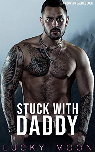 Stuck With Daddy: An Age Play, DDlg, ABDL, Instalove Romance (Mountain Stuck With Daddy: An Age Play, DDlg, ABDL, Instalove Romance (Mountain