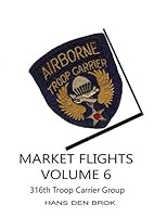 Market Flights Volume 6: 316th Troop Carrier Group 1795193476 Book Cover