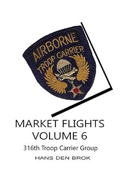 Paperback Market Flights Volume 6: 316th Troop Carrier Group (Airborne Troop Carrier during Market Garden) Book