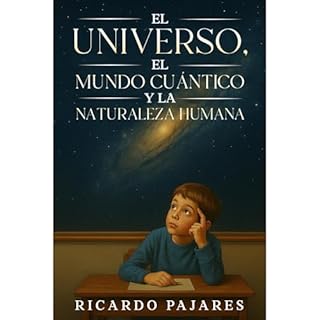 El Universo, el Mundo Cu&aacute;ntico y la Naturaleza Humana Audiolibro Por Ricardo Pajares arte de portada