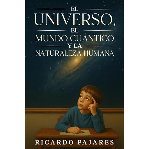 El Universo, el Mundo Cu&aacute;ntico y la Naturaleza Humana Audiolibro Por Ricardo Pajares arte de portada