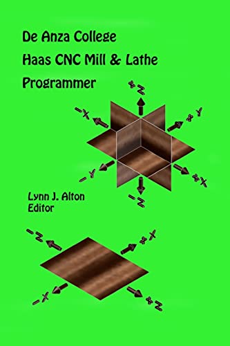  Haas CNC Mill & Lathe Programmer: De Anza College: Volume 1