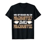Was ist besser als ein Milchkaffee? Zwei Milchkaffee T-Shirt