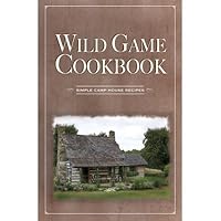 Wild Game Cookbook (Simple Camp House Recipes) B000QWLPII Book Cover
