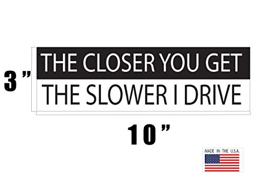 Rogue River Tactical RR-2007 10In X 3In Large Funny Auto Decal Bumper Sticker The Closer You Get The Slower I Drive Car Truck Boat Rv thumb #2