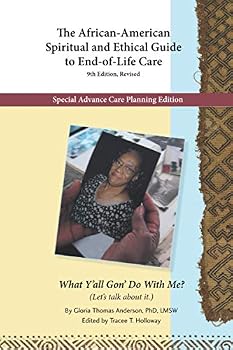 The African-American Spiritual and Ethical Guide to End-of-Life Care, 9th Edition Revised: What Y'all Gon' Do With Me?