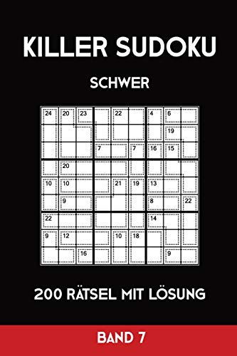 Killer Sudoku Schwer 200 Rätsel Mit Lösung Band7: Anspruchsvolle Summen-Sudoku Puzzle, Rätselheft für Profis, 2 Rästel pro Seite (German Edition)