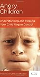 Angry Children: Understanding and Helping Your Child Regain Control