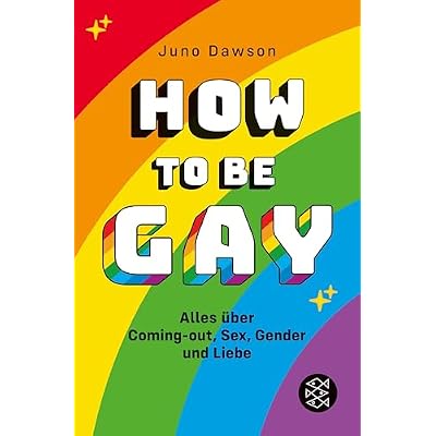 How to Be Gay. Alles &uuml;ber Coming-out, Sex, Gender und Liebe