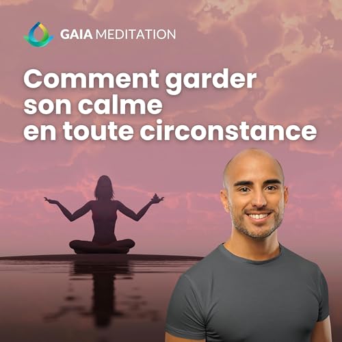 Comment garder son calme en toute circonstance ? (3 cl&eacute;s)