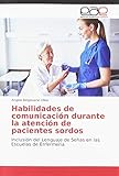  Habilidades de comunicación durante la atención de pacientes sordos: Inclusión del Lenguaje de Señas en las Escuelas de Enfermería