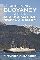 Achieving Buoyancy with the Alaska Marine Highway System 1954463065 Book Cover