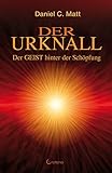 Der Urknall: Der GEIST hinter der Schöpfung - Daniel C. Matt 