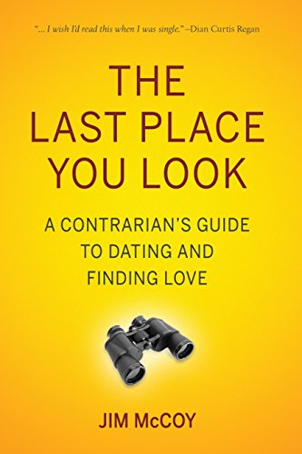 The Last Place You Look: A Contrarian's Guide to Dating and Finding Love