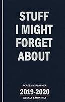 Stuff I Might Forget About: 2019-2020 Academic Planner - Weekly and Monthly School Calendar, Diary and Homework Organizer for Elementary, Middle and High School 1076954669 Book Cover