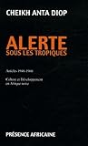 Alerte sous les tropiques: Articles 1946-1960 : culture et de&Igrave;veloppement en Afrique noire (French Edition)