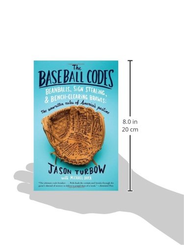The Baseball Codes: Beanballs, Sign Stealing, and Bench-Clearing Brawls: The Unwritten Rules of America's Pastime