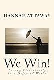 We Win!: Living Victoriously in a Defeated World