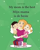 English Dutch books: My mom is the best. Mijn mama is de beste: Children's Picture Book English-Dutch (Bilingual Edition), Dutch children book, ... Dutch books for children) (Volume 5)