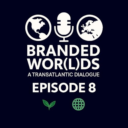 Branded Wor(l)ds – A Transatlantic Dialogue l Episode 8
