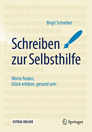 Schreiben zur Selbsthilfe: Worte finden, Glück erleben, gesund sein Schreiben zur Selbsthilfe: Worte finden, Glück erleben, gesund sein