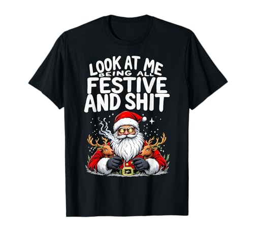Look At Me Being All Festive And Shit Humorístico Divertido Navidad Camiseta