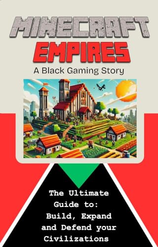 Minecraft Empires: The Ultimate Guide to Build, Defend, and Expand Your Civilizations