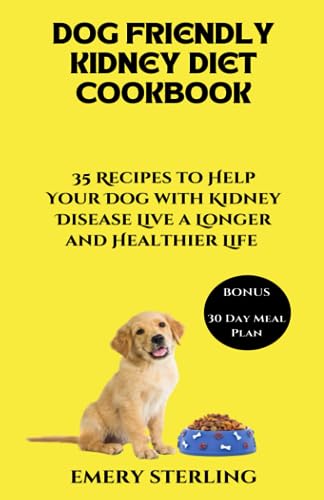 DOG FRIENDLY KIDNEY DIET COOKBOOK: 35 RECIPES TO HELP YOUR DOG WITH KIDNEY DISEASE LIVE A LONGER AND HEALTHIER LIFE