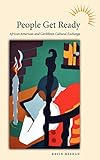 People Get Ready: African American and Caribbean Cultural Exchange (Caribbean Studies Series)