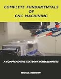 Complete Fundamentals of CNC Machining: A Comprehensive Textbook for Machinists