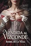 Vendida al Vizconde: La vendieron por una deuda. Él jamás imaginó enamorarse de su compra.
