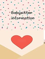 Babysitter Information : Childcare Notebook, Keeping Time in an Organized Manner, Rapid Response to Changes in Health Conditions and Other Notes 1651050783 Book Cover