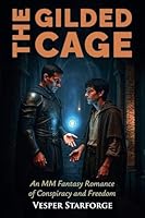 The Gilded Cage - An MM Fantasy Romance of Conspiracy and Freedom B0G2YL167G Book Cover