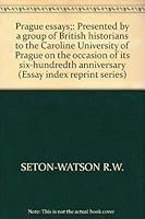 Prague essays;: Presented by a group of British historians to the Caroline University of Prague on the occasion of its six-hundredth anniversary (Essay index reprint series) 0836900308 Book Cover