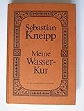 Meine Wasserkur in der Kneipp´schen Urfassung - Sebastian Kneipp 