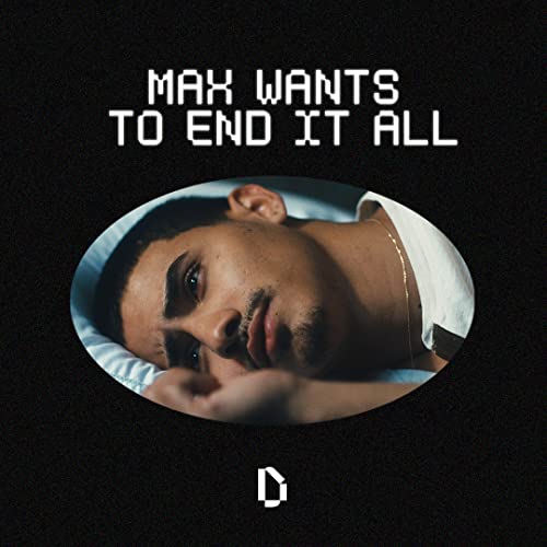 Suffering - Max Wants to End it All