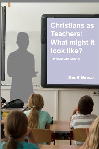 Christians as Teachers: What Might it Look Like? (Revised 2nd edition)