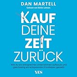 Kauf deine Zeit zurück: Wie du ein erfolgreiches Unternehmen aufbaust und gleichzeitig ein entspanntes Privatleben genießt