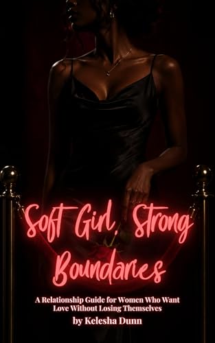 Soft Girl, Strong Boundaries: A Relationship Guide for Women Who ...