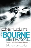 Robert Ludlum's The Bourne Betrayal (JASON BOURNE, Band 5) - Eric Van Lustbader 