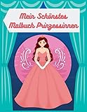 Mein schönstes Malbuch Prinzessinnen: Ein Kinder-Malbuch für Mädchen mit 85 hübschen, entzückenden Zeichnungen schöner Prinzessinnen - Für Kinder im Alter von 2-4, 4-8 (Prinzessin Malbücher Band 9)